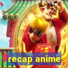 recap anime